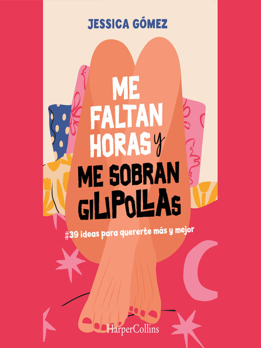 Title details for Me faltan horas y me sobran gilipollas. #39 ideas para quererte más y mejor. by Jessica Gómez - Available